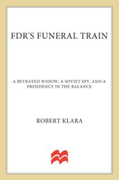 book FDR's Funeral Train: A Betrayed Widow, a Soviet Spy, and a Presidency in the Balance