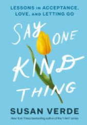 book Say One Kind Thing: Lessons in Acceptance, Love, and Letting Go