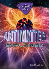 book Antimatter Explained (Mysteries of Space)