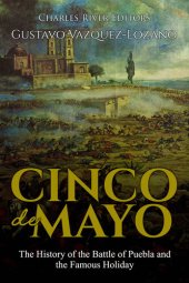 book Cinco de Mayo: The History of the Battle of Puebla and the Famous Holiday