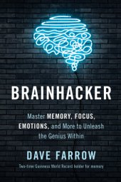 book Brainhacker: Master Memory, Focus, Emotions, and More to Unleash the Genius Within