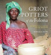 book Griot Potters of the Folona: The History of an African Ceramic Tradition