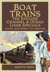 book Boat Trains: The English Channel & Ocean Liner Specials: History, Development and Operation