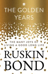 book The Golden Years: The Many Joys of Living a Good Long Life