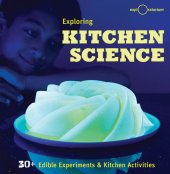 book Exploring Kitchen Science: 30+ Edible Experiments & Kitchen Activities