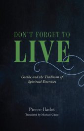 book Don't Forget to Live: Goethe and the Tradition of Spiritual Exercises