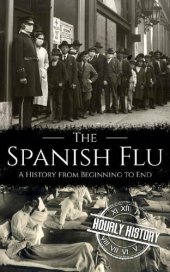 book The Spanish Flu: A History from Beginning to End (Pandemic History)