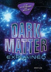 book Dark Matter Explained (Mysteries of Space)