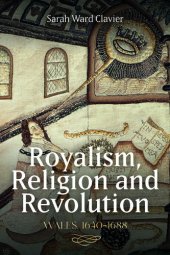 book Royalism, Religion and Revolution: Wales, 1640-1688 (Studies in Early Modern Cultural, Political and Social History Book 42)