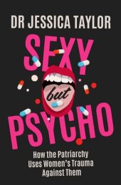 book Sexy But Psycho: How the Patriarchy Uses Women’s Trauma Against Them