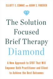 book The Solution Focused Brief Therapy Diamond: A New Approach to SFBT That Will Empower Both Practitioner and Client to Achieve the Best Outcomes