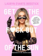 book The Skinny Confidential's Get the F*ck Out of the Sun: Routines, Products, Tips, and Insider Secrets from 100+ of the World's Best Skincare Gurus