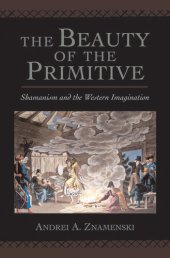 book The Beauty of the Primitive: Shamanism and Western Imagination