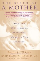 book The Birth Of A Mother: How The Motherhood Experience Changes You Forever