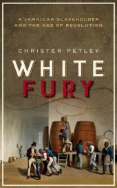 book White Fury: A Jamaican Slaveholder and the Age of Revolution