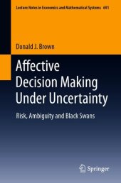 book Affective Decision Making Under Uncertainty: Risk, Ambiguity and Black Swans (Lecture Notes in Economics and Mathematical Systems Book 691)