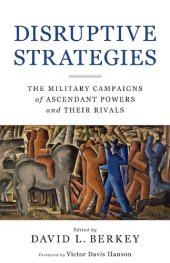 book Disruptive Strategies: The Military Campaigns of Ascendant Powers and Their Rivals