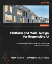 book Platform and Model Design for Responsible AI: Design and build resilient, private, fair, and transparent machine learning models