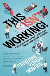 book This Isn't Working!: Evolving the Way We Work to Decrease Stress, Anxiety, and Depression