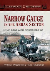 book Narrow Gauge in the Arras Sector: Before, During and After the First World War (Allied Railways of the Western Front)