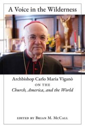 book A Voice in the Wilderness: Archbishop Carlo Maria Viganò on the Church, America, and the World