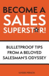 book Become a Sales Superstar!: Bulletproof Tips from a Beloved Salesman's Odyssey