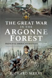 book The Great War in the Argonne Forest: French and American Battles, 1914-1918