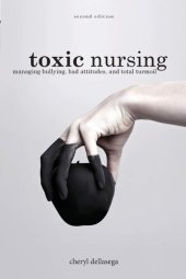 book Toxic Nursing, Second Edition: Managing Bullying, Bad Attitudes, and Total Turmoil