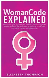 book WomanCode Explained: Repair your cycle, regulate your hormones, improve urogenital atrophy, discover the importance of prolactin. Action plans with menus, recipes, and shopping list