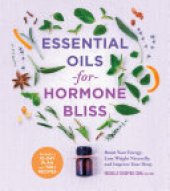 book Essential Oils for Hormone Bliss: Boost Your Energy, Lose Weight Naturally, and Improve Your Sleep