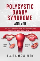 book Polycystic Ovary Syndrome And You: The complete reference guide to help you understand and overcome PCOS