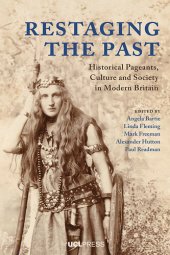 book Restaging the Past: Historical Pageants, Culture and Society in Modern Britain