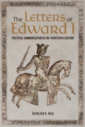 book The Letters of Edward I: Political Communication in the Thirteenth Century