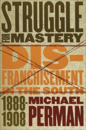 book Struggle for Mastery: Disfranchisement in the South, 1888-1908 (Fred W. Morrison Series in Southern Studies)