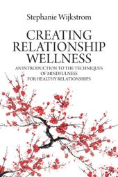 book Creating Relationship Wellness: An Introduction to the Techniques of Mindfulness for Healthy Relationships