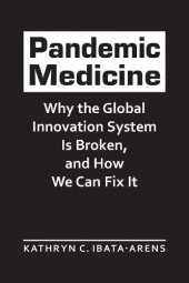 book Pandemic Medicine: Why the Global Innovation System Is Broken, and How We Can Fix It (Advances in International Political Economy)