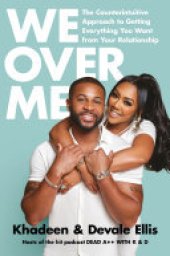 book We Over Me: The Counterintuitive Approach to Getting Everything You Want from Your Relationship