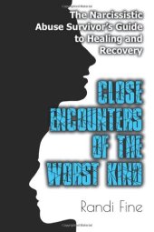 book Close Encounters of the Worst Kind: The Narcissistic Abuse Survivors Guide to Healing and Recovery