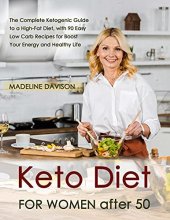 book Keto Diet for Women after 50: The Complete Ketogenic Guide to a High-Fat Diet, with 90 Easy Low Carb Recipes for Boost Your Energy and Healthy Life