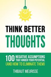 book Think Better Thoughts : 100 Limiting Beliefs that Hinder Your Potential (and How to Eliminate Them)