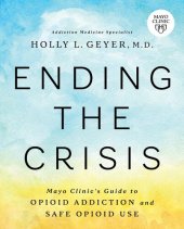 book Ending the Crisis: Mayo Clinic’s Guide to Opioid Addiction and Safe Opioid Use