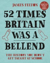 book 52 Times Britain was a Bellend: The History You Didn't Get Taught At School