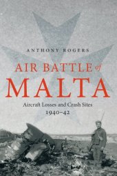 book Air Battle of Malta: Aircraft Losses and Crash Sites, 1940 - 1942