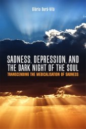 book Sadness, Depression, and the Dark Night of the Soul: Transcending the Medicalisation of Sadness