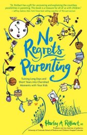 book No Regrets Parenting: Turning Long Days and Short Years Into Cherished Moments with Your Kids