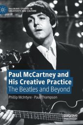 book Paul McCartney and His Creative Practice: The Beatles and Beyond (Palgrave Studies in Creativity and Culture)