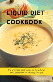 book LIQUID DIET COOKBOOK: The ultimate book guide om liquid diet and cookbook for healthy lifestyle