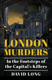 book London Murders: In the Footsteps of the Capital's Killers