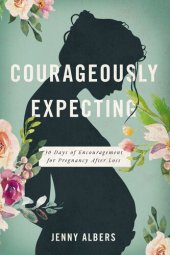 book Courageously Expecting: 30 Days of Encouragement for Pregnancy After Loss.