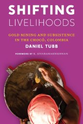 book Shifting Livelihoods: Gold Mining and Subsistence in the Chocó, Colombia (Culture, Place, and Nature)